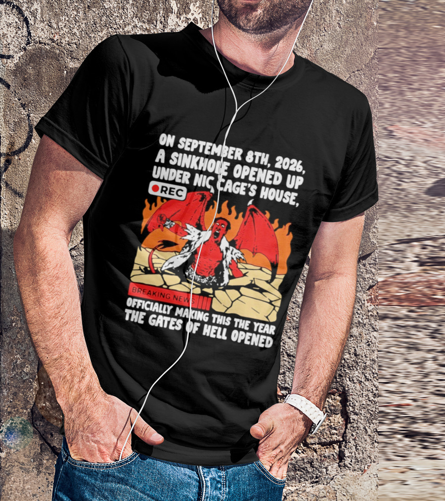 Nicolas Cage Sinkhole Opens Gates Of Hell September 6th 2026 Breaking News T-Shirt