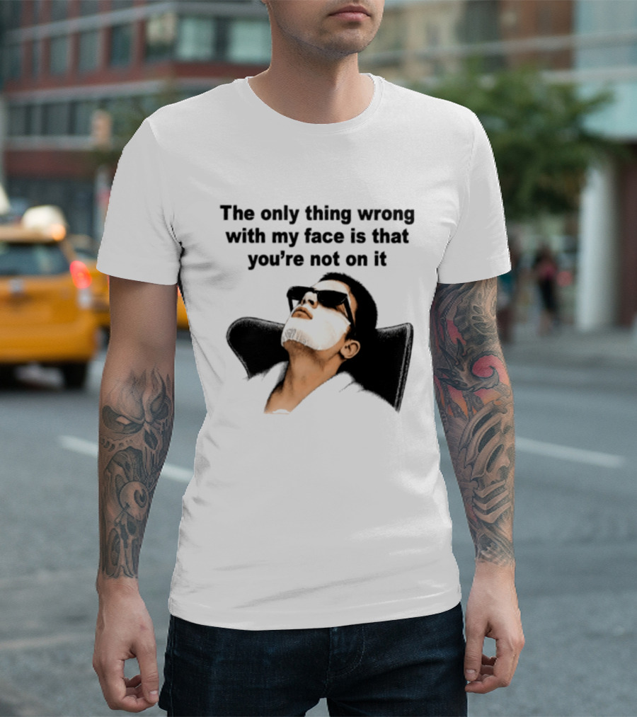 The Only Thing Wrong With My Face Is That You're Not On It Sunglasses Humor T-Shirt