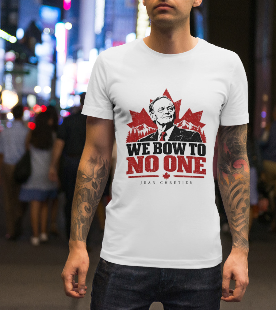 We Bow To No One Jean Chrétien Canada Maple Leaf Leadership T-Shirt