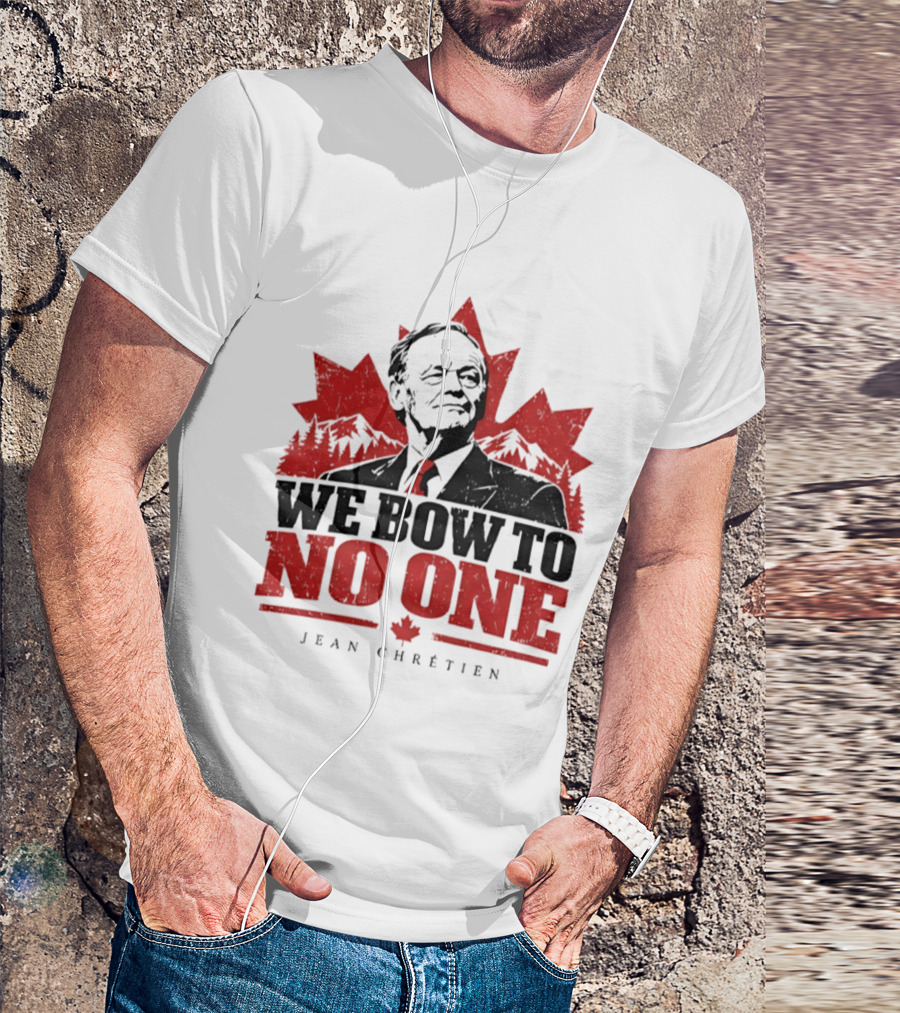 We Bow To No One Jean Chrétien Canada Maple Leaf Leadership T-Shirt