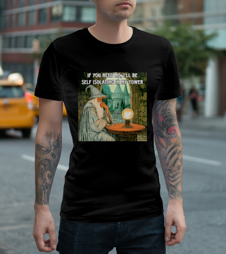 Wizard If You Need Me I'll Be Self Isolating In My Tower Fantasy Magic Scene T-Shirt
