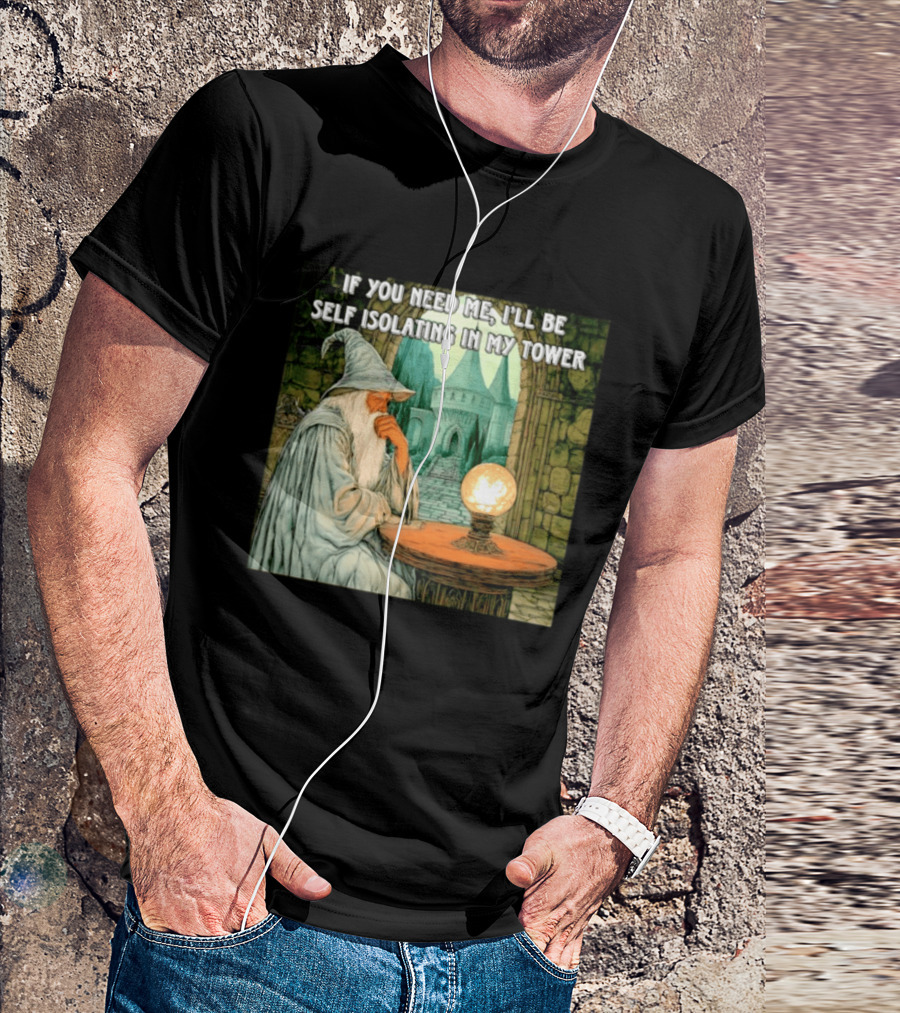 Wizard If You Need Me I'll Be Self Isolating In My Tower Fantasy Magic Scene T-Shirt