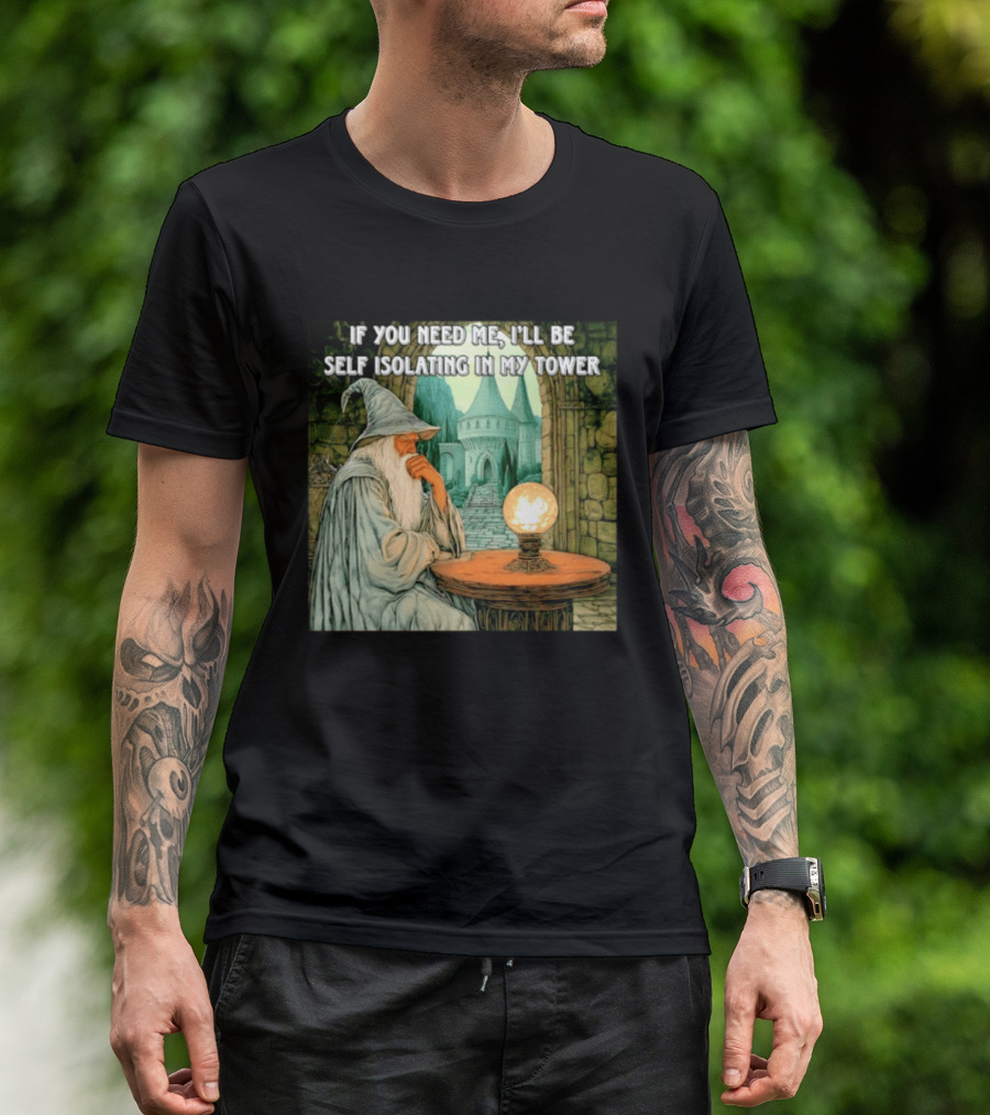Wizard If You Need Me I'll Be Self Isolating In My Tower Fantasy Magic Scene T-Shirt