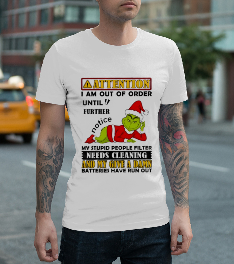Attention I Am Out Of Order Until Further Notice Grinch My Attitude Needs Alignment Give A Damn Broken T-Shirt