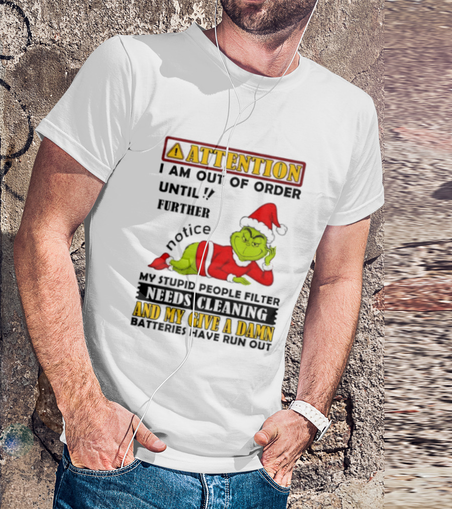Attention I Am Out Of Order Until Further Notice Grinch My Attitude Needs Alignment Give A Damn Broken T-Shirt
