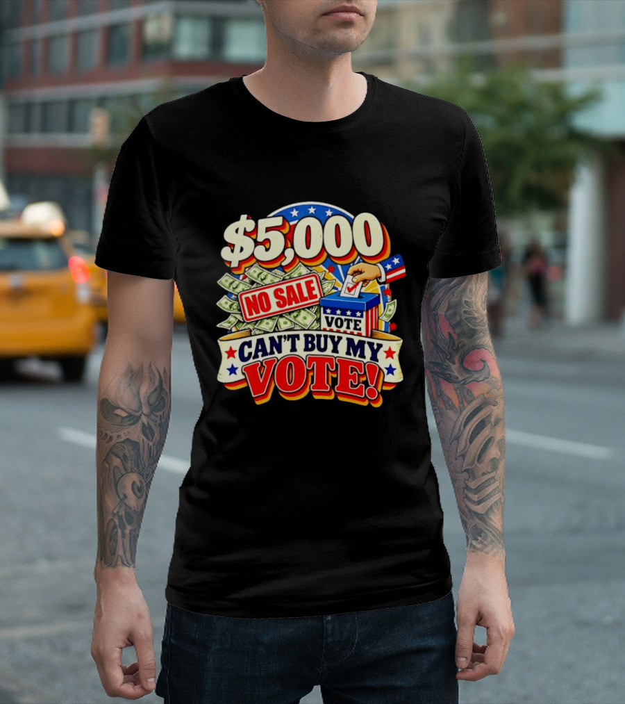 $5000 No Sale Can't Buy My Vote Election T-Shirt
