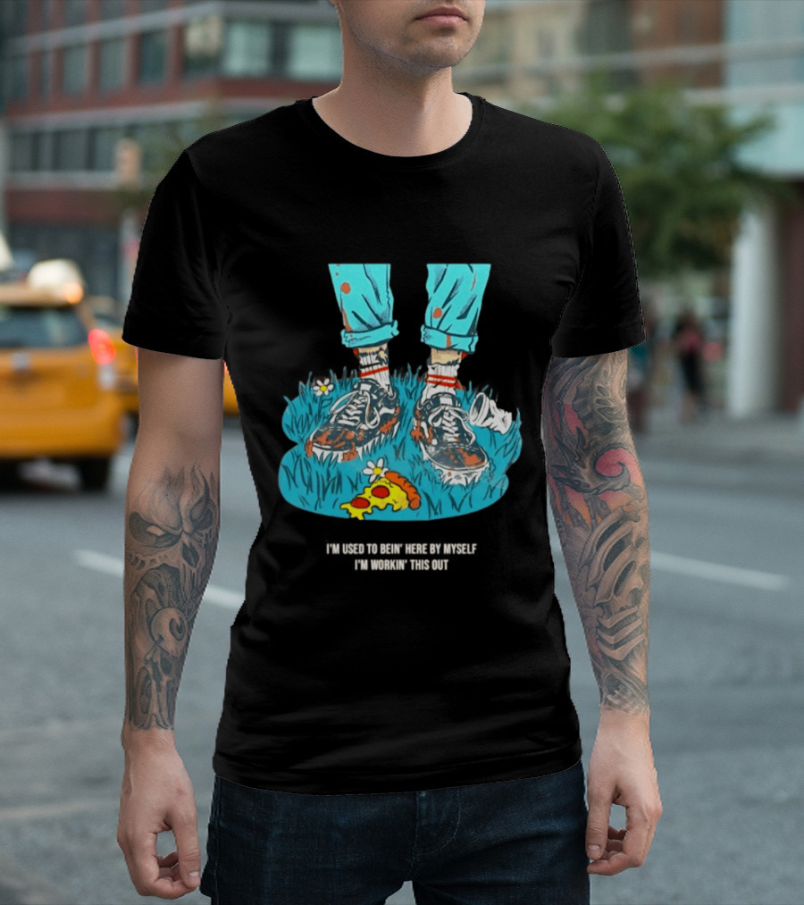 I'm Used To Bein' Here By Myself Pizza And Sneakers In The Grass T-Shirt