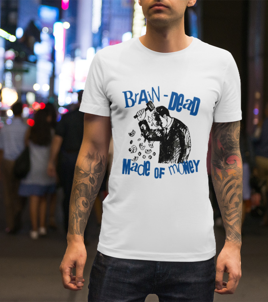 Brain Dead Made Of Money Satire Capitalism Hammer T-Shirt