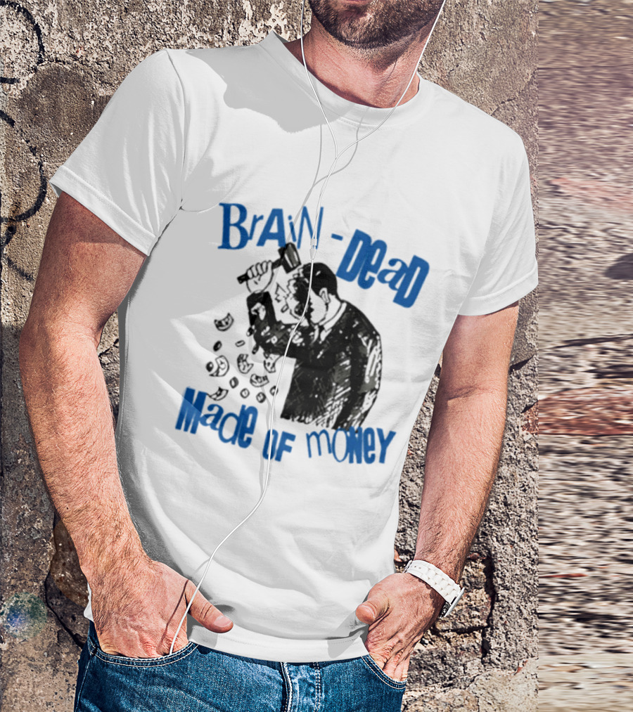 Brain Dead Made Of Money Satire Capitalism Hammer T-Shirt
