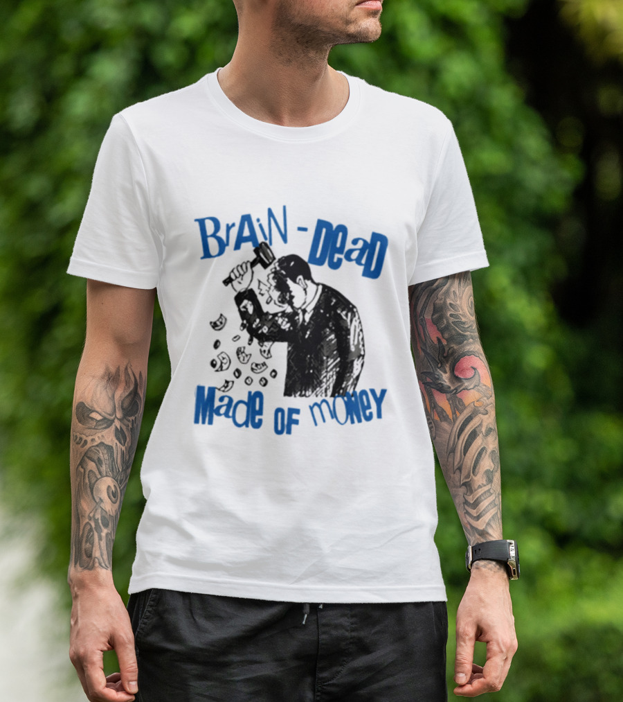 Brain Dead Made Of Money Satire Capitalism Hammer T-Shirt