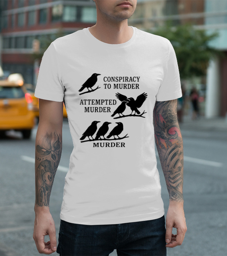Conspiracy To Murder Attempted Murder Murder Crows Ravens Humor T-Shirt