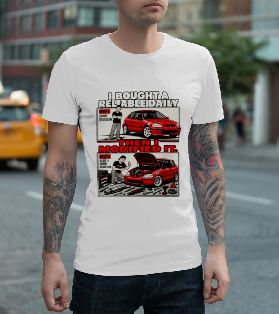 I Bought A Reliable Daily Car Then I Modified It With Good Decision Steps And VTEC T-Shirt