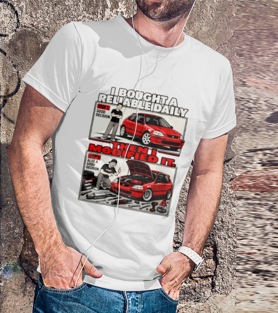 I Bought A Reliable Daily Car Then I Modified It With Good Decision Steps And VTEC T-Shirt
