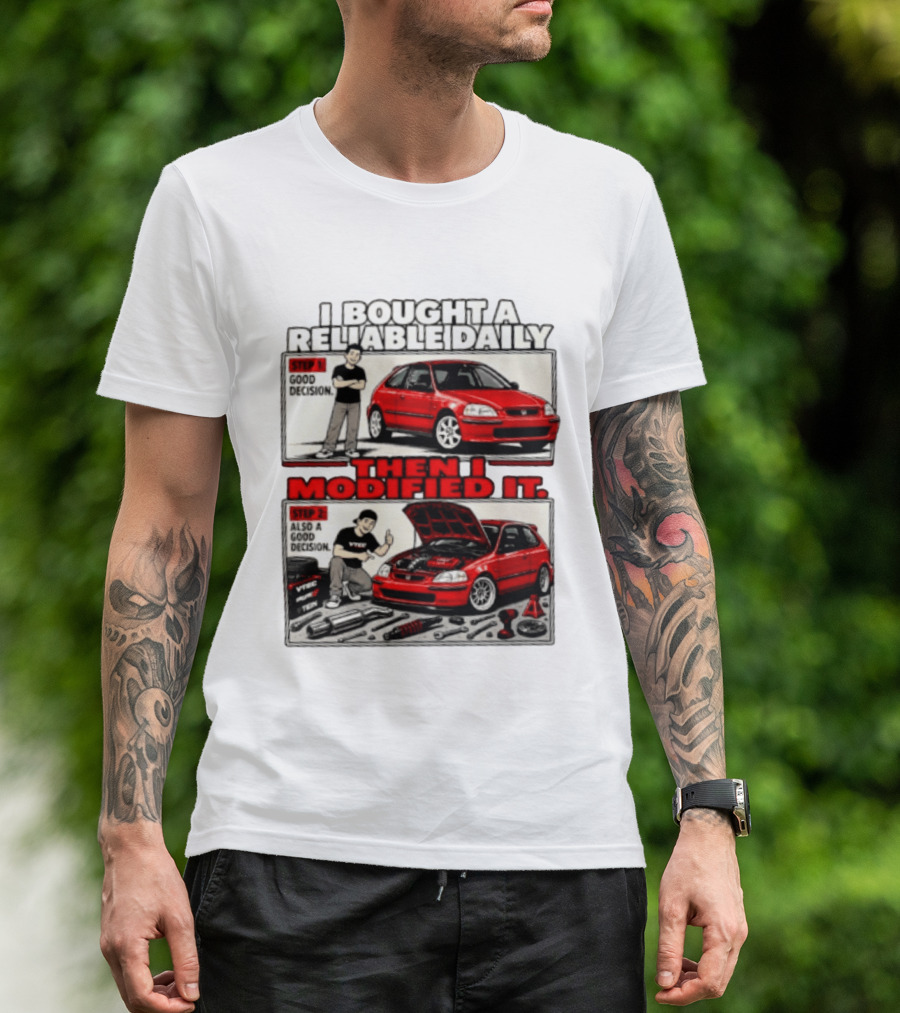 I Bought A Reliable Daily Car Then I Modified It With Good Decision Steps And VTEC T-Shirt