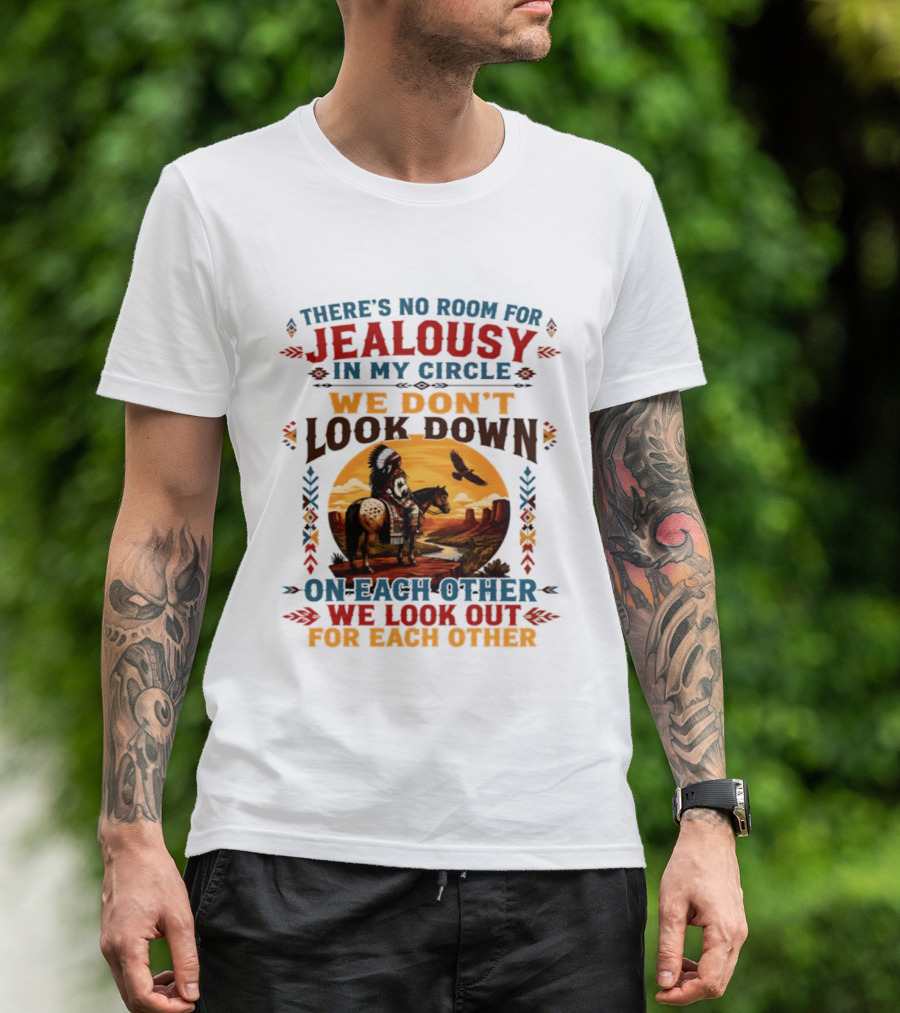 There's No Room For Jealousy In My Circle We Don't Look Down On Each Other We Look Out For Each Other T-Shirt