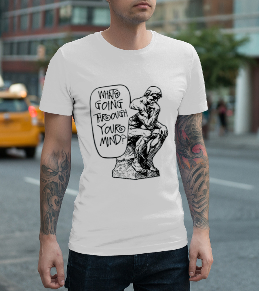 What Is Going Through Your Mind The Thinker Statue T-Shirt