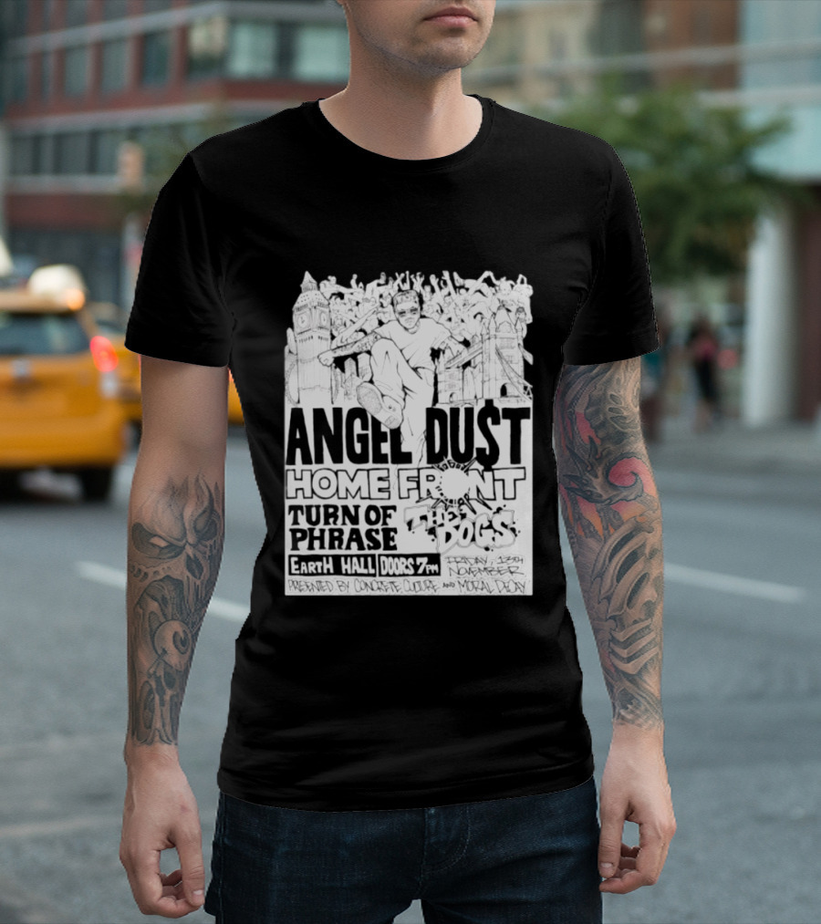 Angel Dust Home Front Turn Of Phrase The Dogs Earth Hall Doors 7PM Friday 13th November T-Shirt