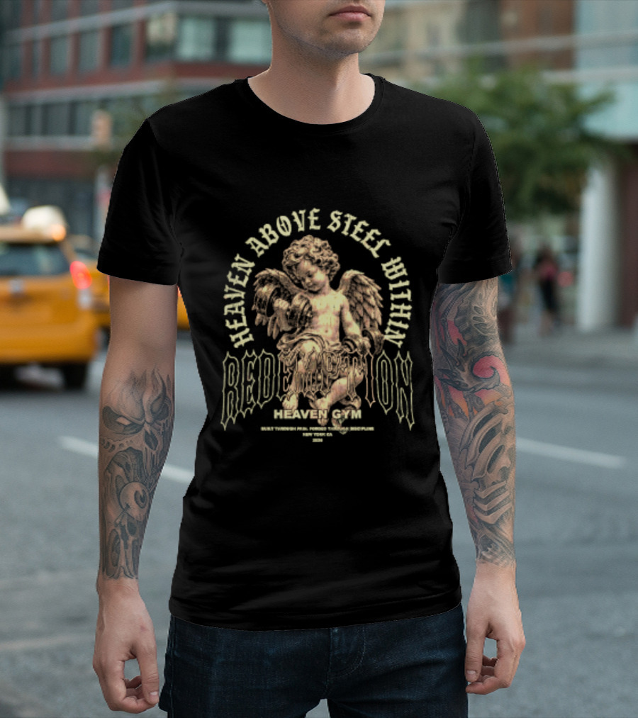 Heaven Above Steel Within Redemption Heaven Gym Built Through Pain Forged Through Discipline Angelic Motivation T-Shirt