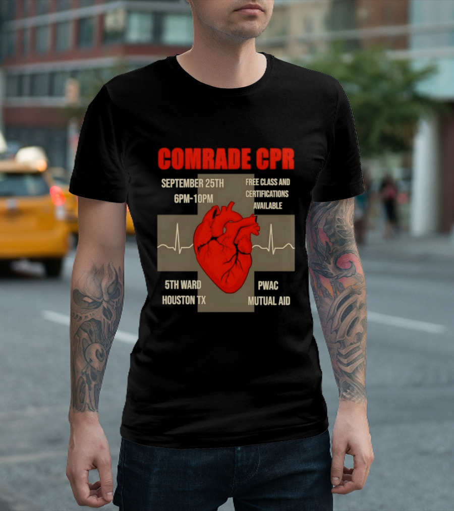 Comrade CPR Free Class September 25th 6PM 10PM 5th Ward Houston TX PWAC Mutual Aid T-Shirt