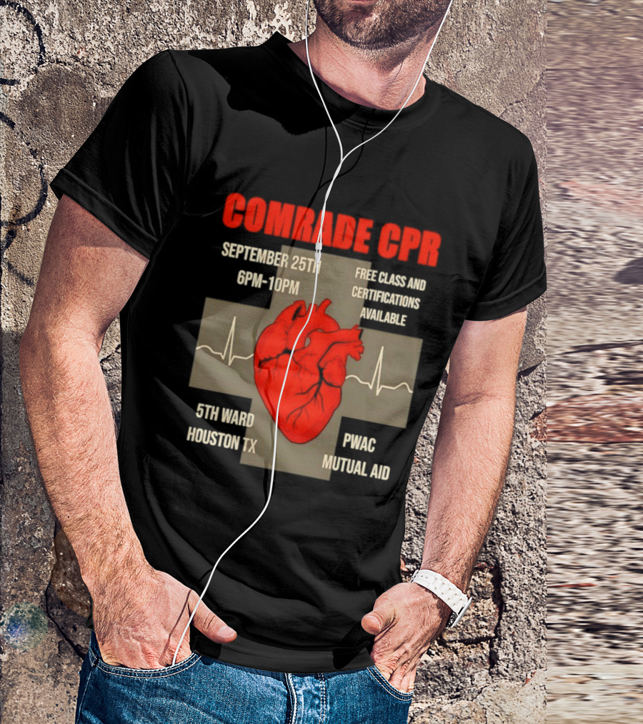 Comrade CPR Free Class September 25th 6PM 10PM 5th Ward Houston TX PWAC Mutual Aid T-Shirt