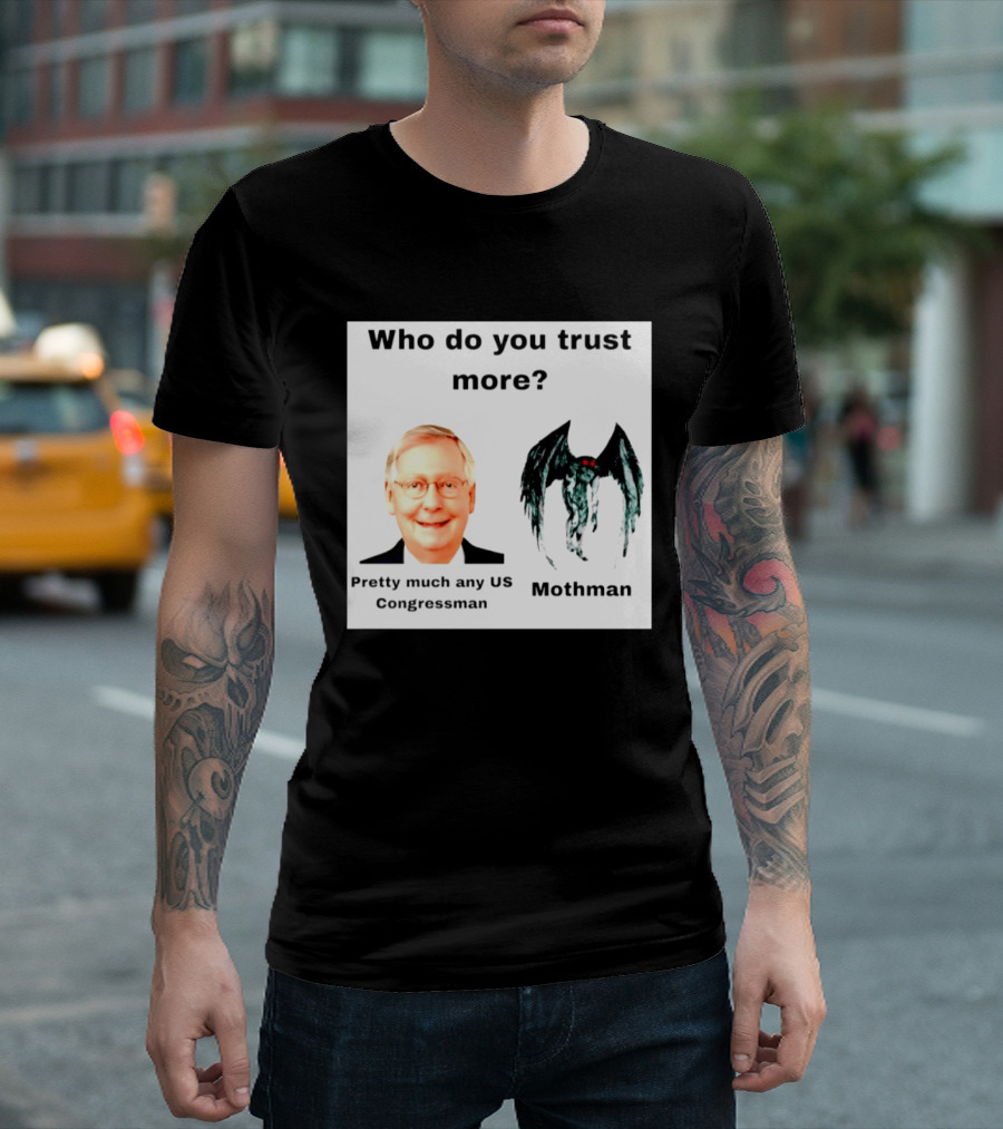 Who Do You Trust More Pretty Much Any US Congressman Mothman T-Shirt