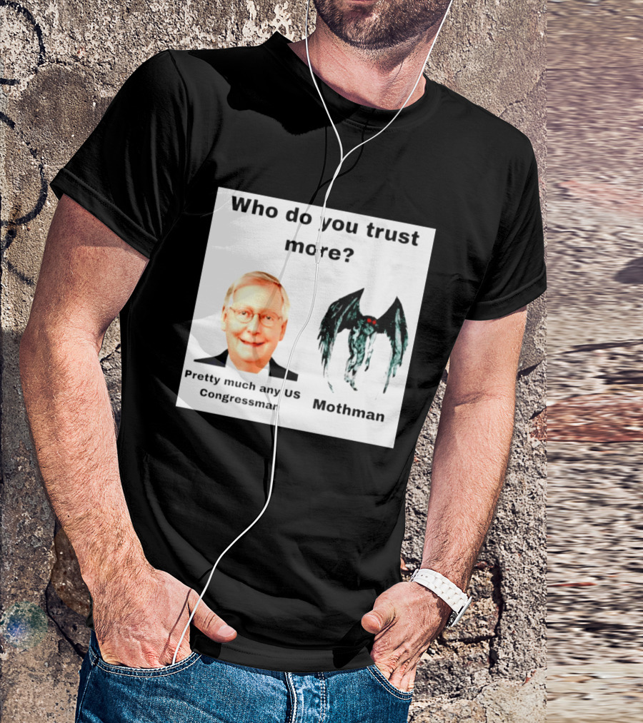 Who Do You Trust More Pretty Much Any US Congressman Mothman T-Shirt