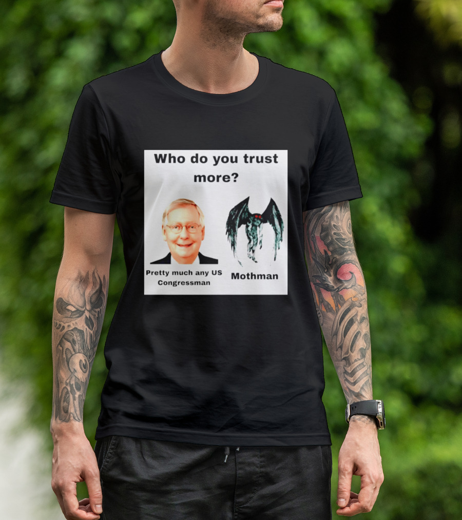 Who Do You Trust More Pretty Much Any US Congressman Mothman T-Shirt