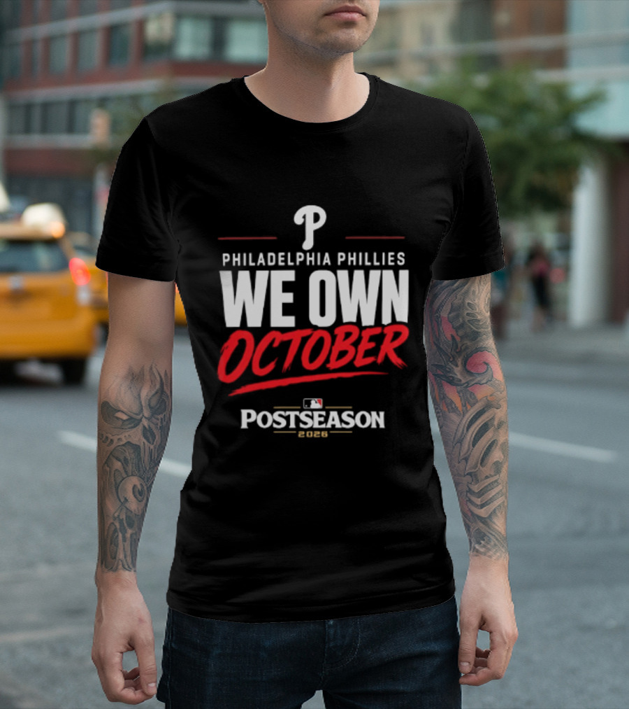Philadelphia Phillies We Own October MLB Postseason 2026 T-Shirt