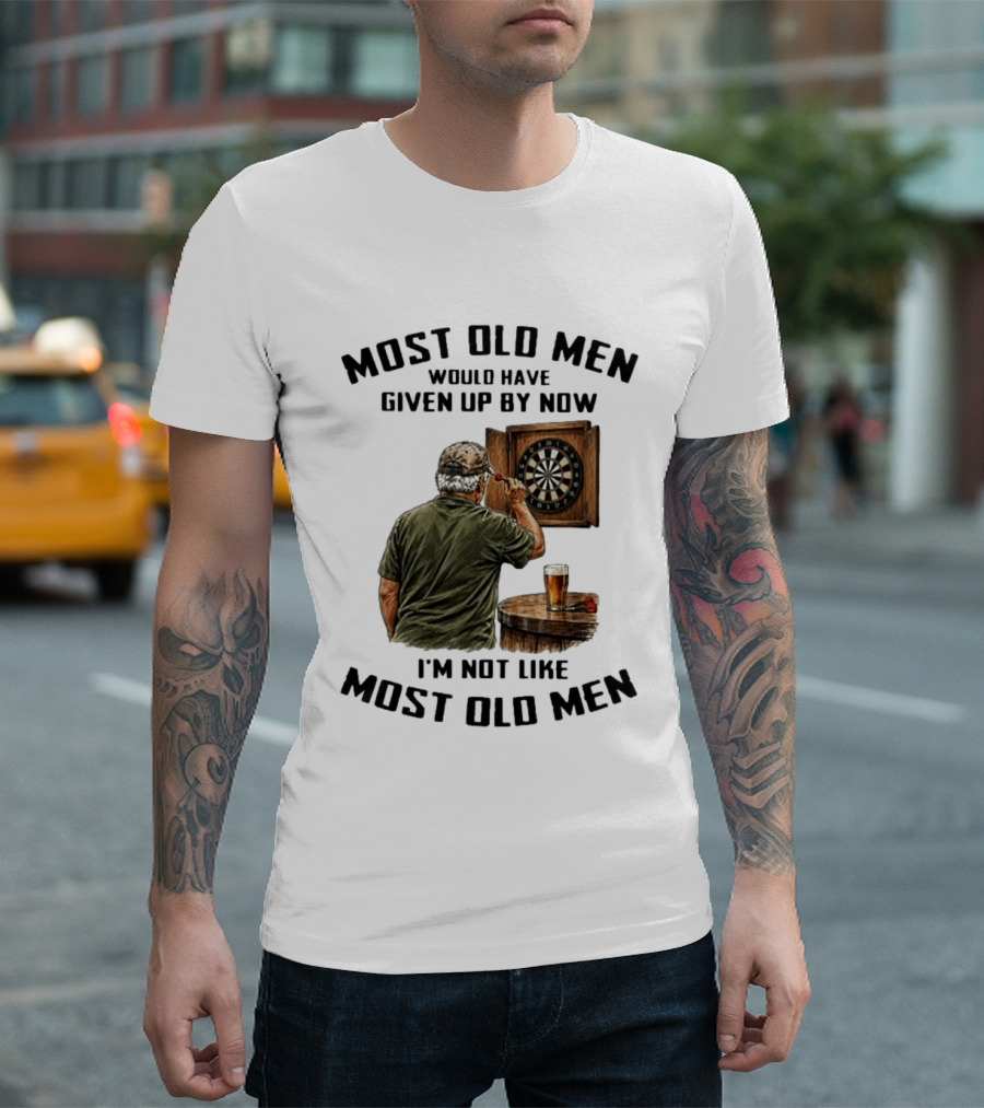 Darts Most Old Men Would Have Given Up By Now I'm Not Like Most Old Men T-Shirt