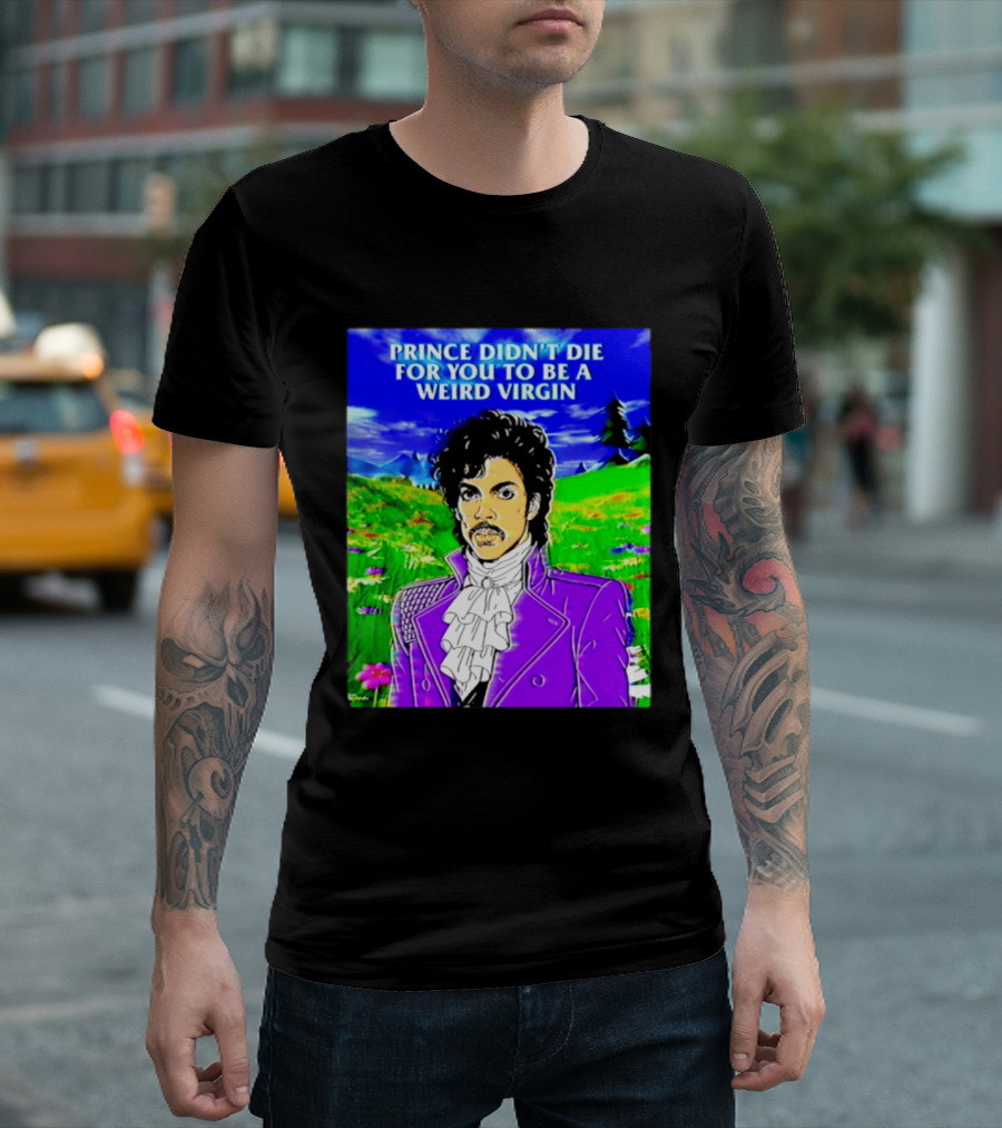 Prince Didn't Die For You To Be A Weird Virgin Cartoon Style Purple Coat T-Shirt