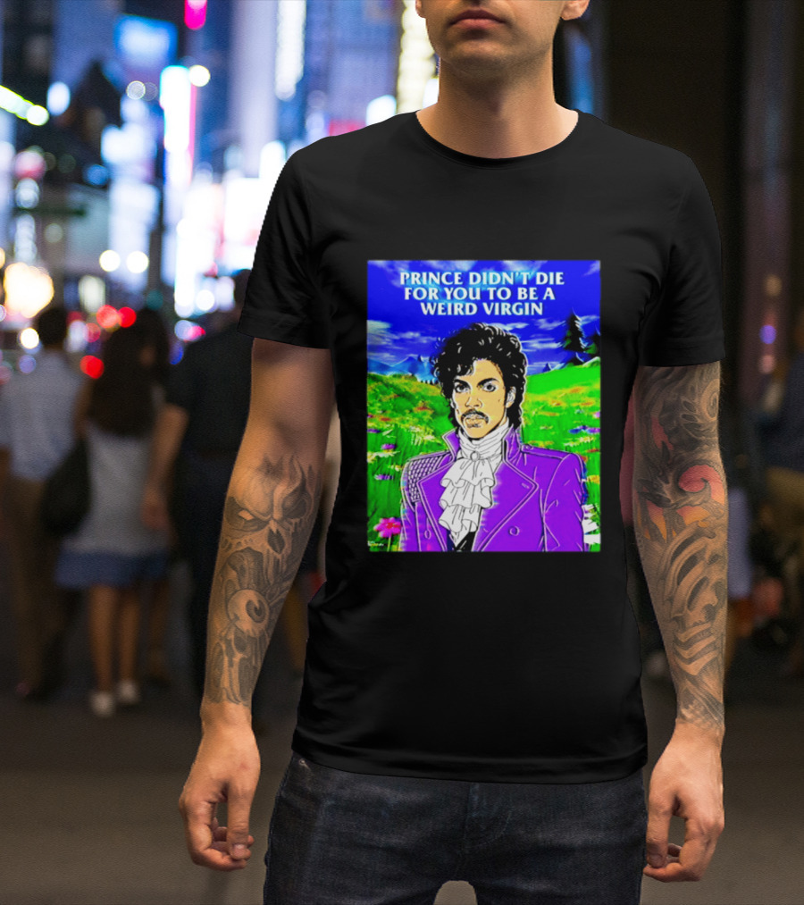 Prince Didn't Die For You To Be A Weird Virgin Cartoon Style Purple Coat T-Shirt