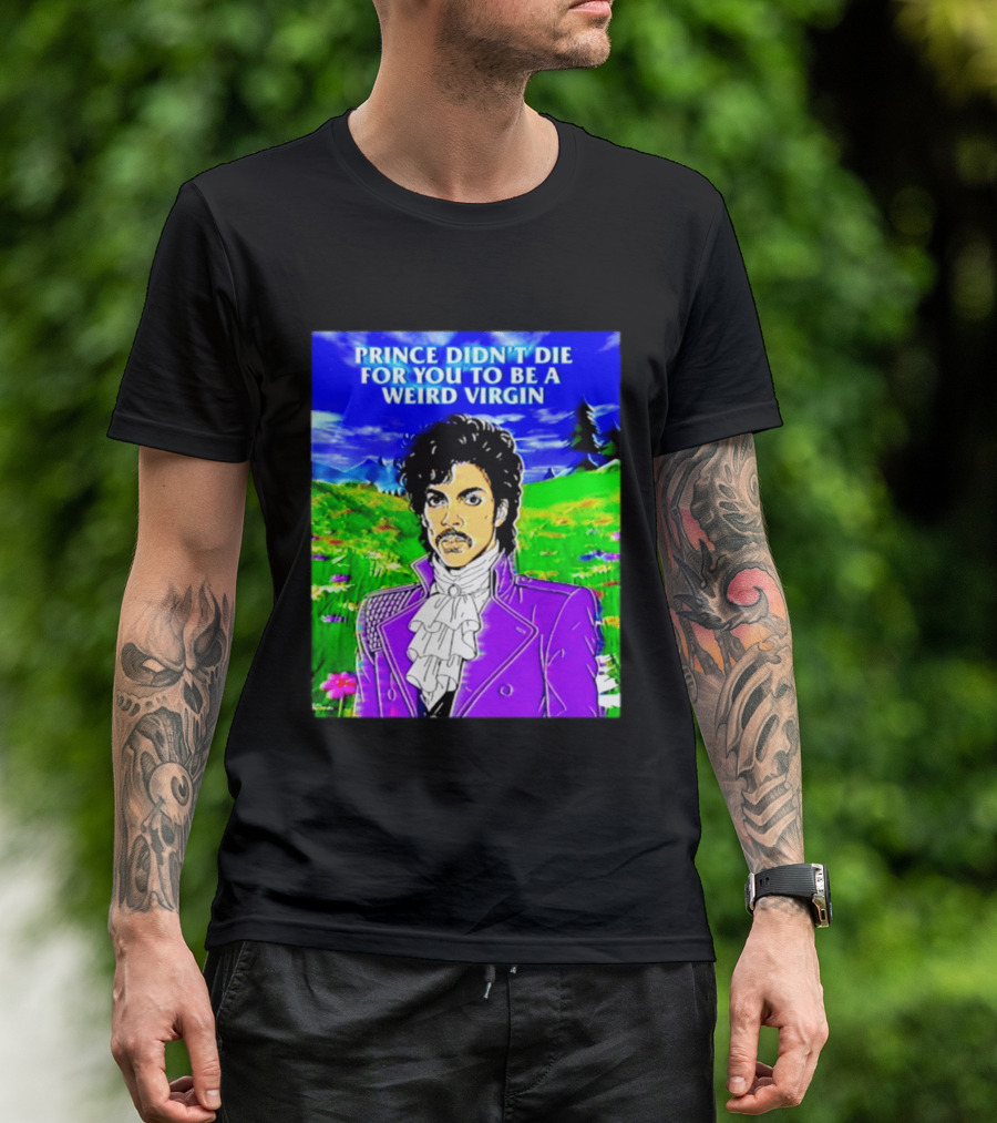 Prince Didn't Die For You To Be A Weird Virgin Cartoon Style Purple Coat T-Shirt