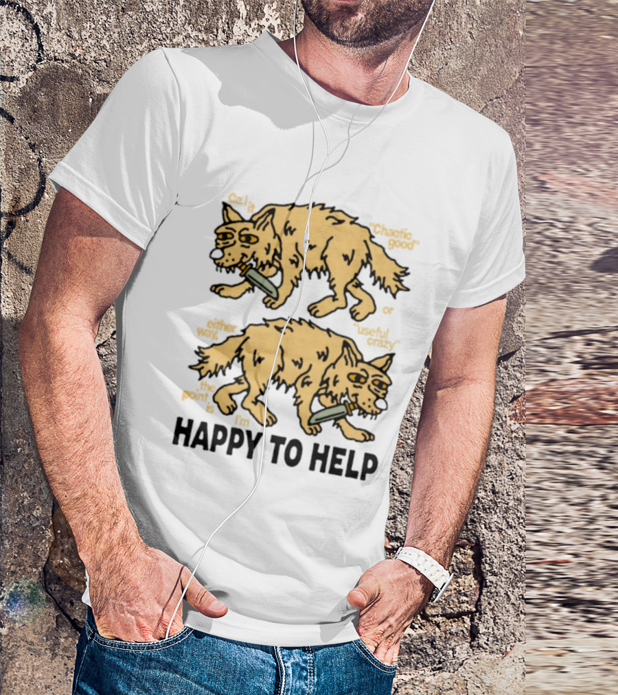 Wolf Chaotic Good Or Useful Crazy I'm Happy To Help T-Shirt