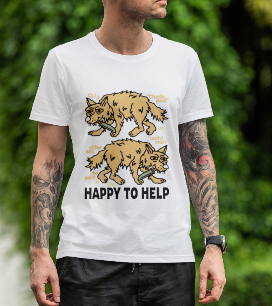 Wolf Chaotic Good Or Useful Crazy I'm Happy To Help T-Shirt