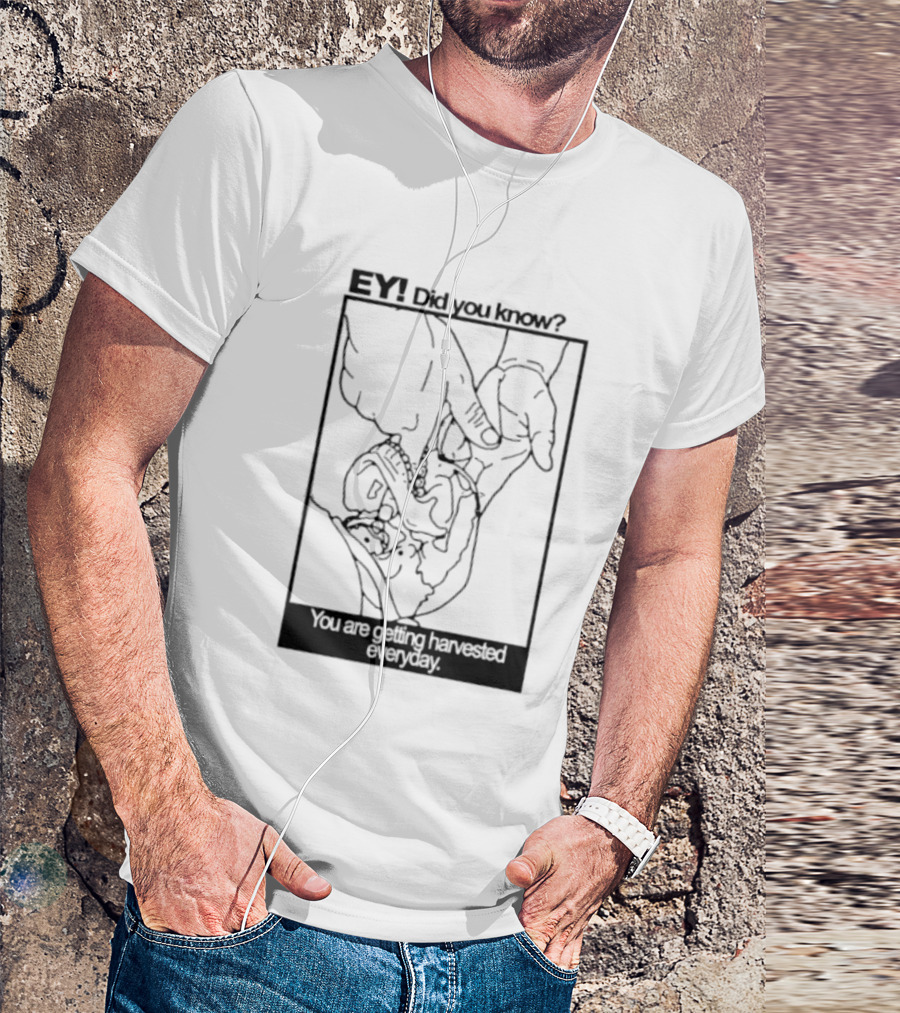 EY Did You Know You Are Getting Harvested Everyday Sketch Hands And Face T-Shirt
