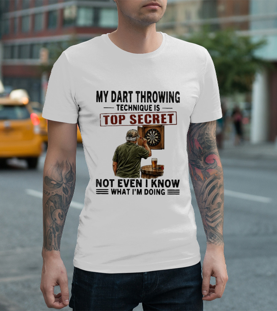 My Dart Throwing Technique Is Top Secret Not Even I Know What I'm Doing Darts Humor T-Shirt