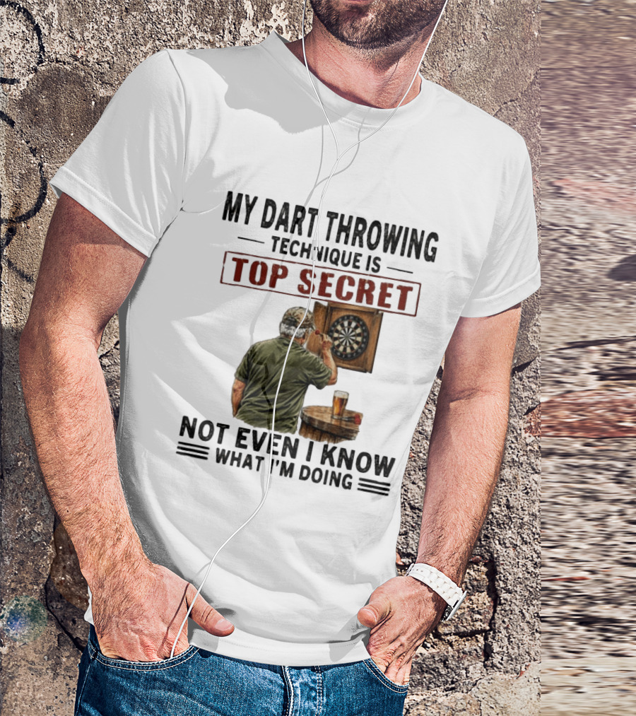 My Dart Throwing Technique Is Top Secret Not Even I Know What I'm Doing Darts Humor T-Shirt