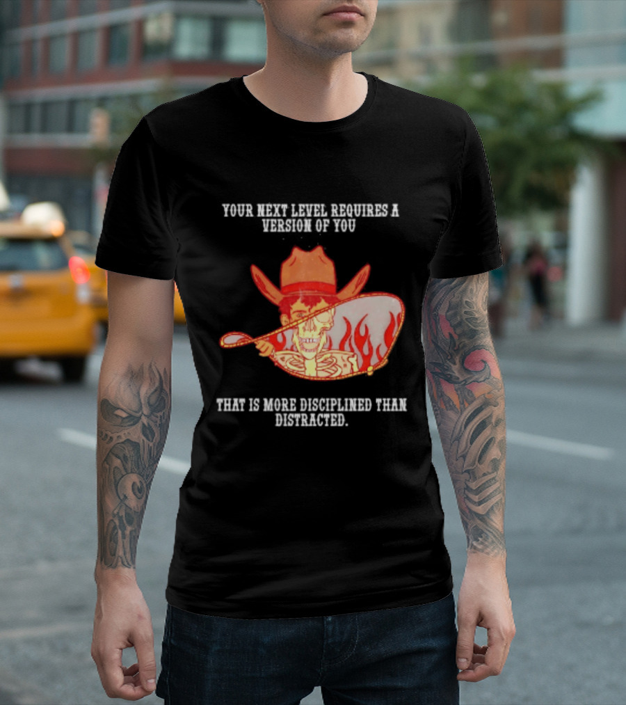 Cowboy Skeleton Your Next Level Requires A Version Of You That Is More Disciplined Than Distracted Flames Mirror Image T-Shirt