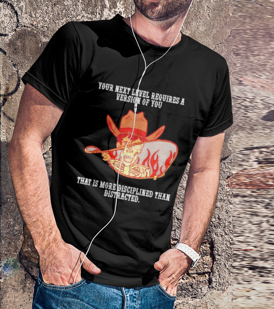 Cowboy Skeleton Your Next Level Requires A Version Of You That Is More Disciplined Than Distracted Flames Mirror Image T-Shirt