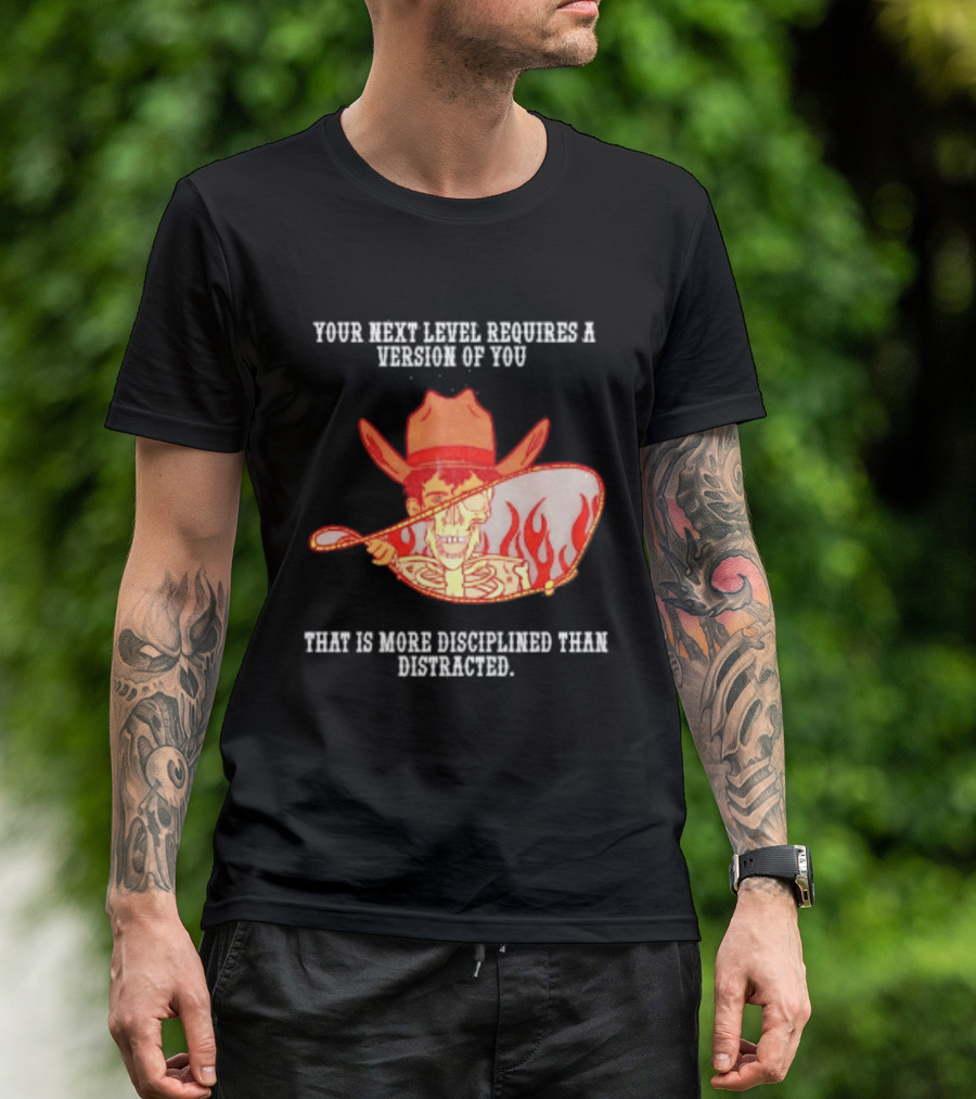 Cowboy Skeleton Your Next Level Requires A Version Of You That Is More Disciplined Than Distracted Flames Mirror Image T-Shirt