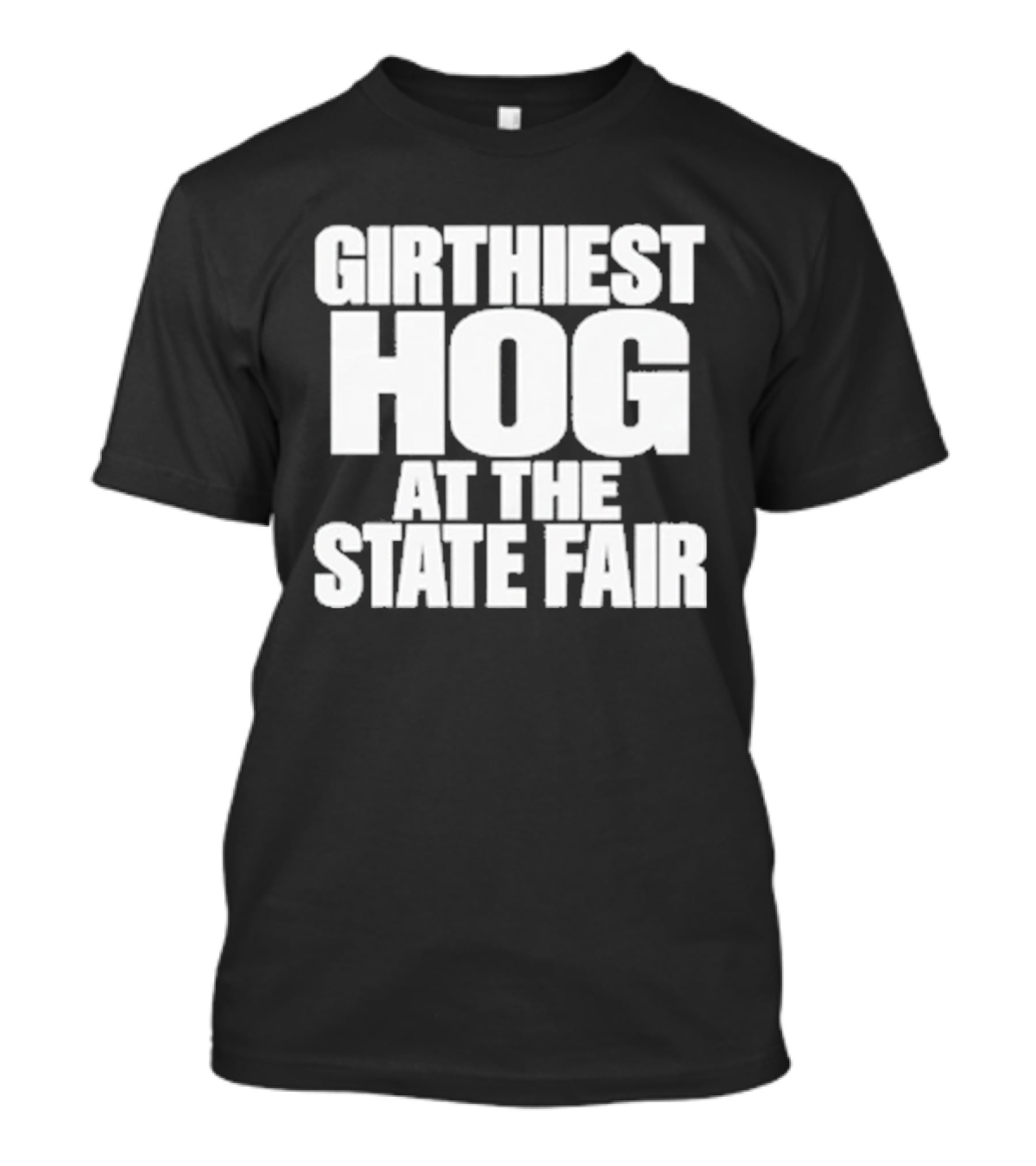 Girthiest Hog At The State Fair Bold White T-Shirt