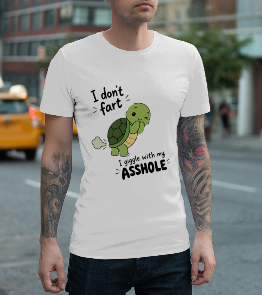 I Don't Fart I Giggle With My Asshole Cute Turtle T-Shirt