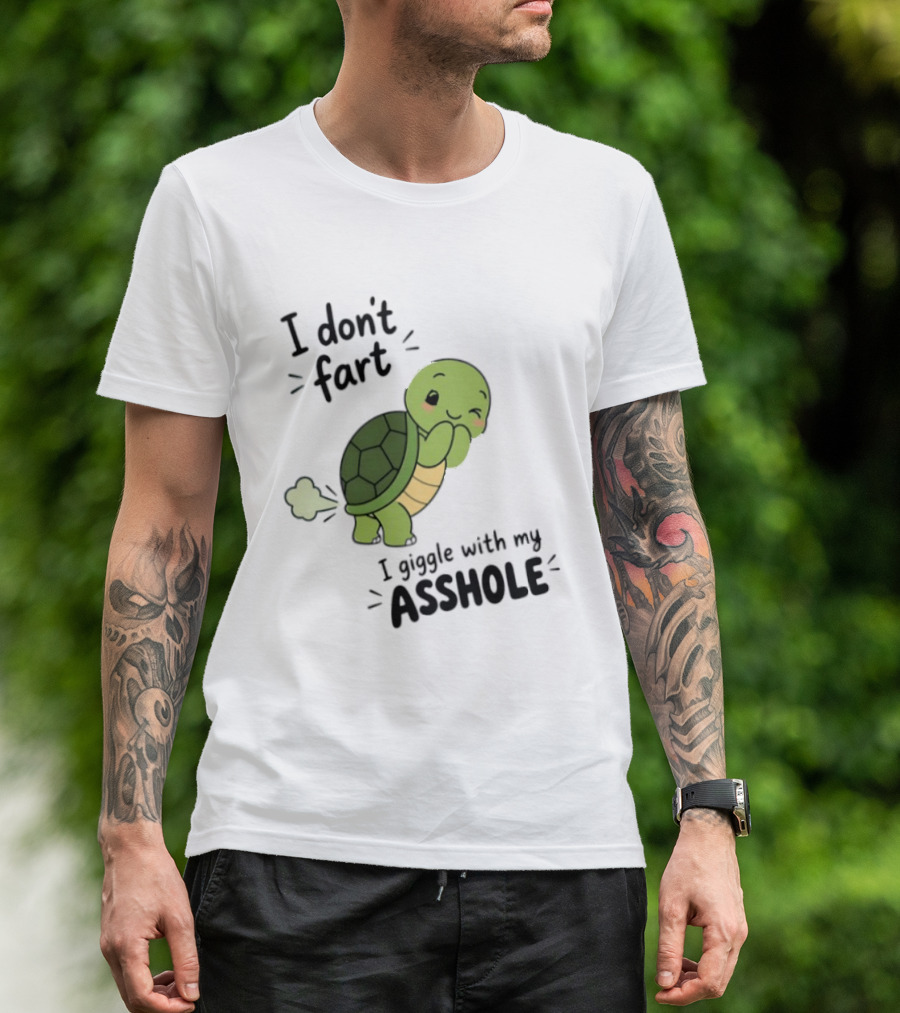 I Don't Fart I Giggle With My Asshole Cute Turtle T-Shirt