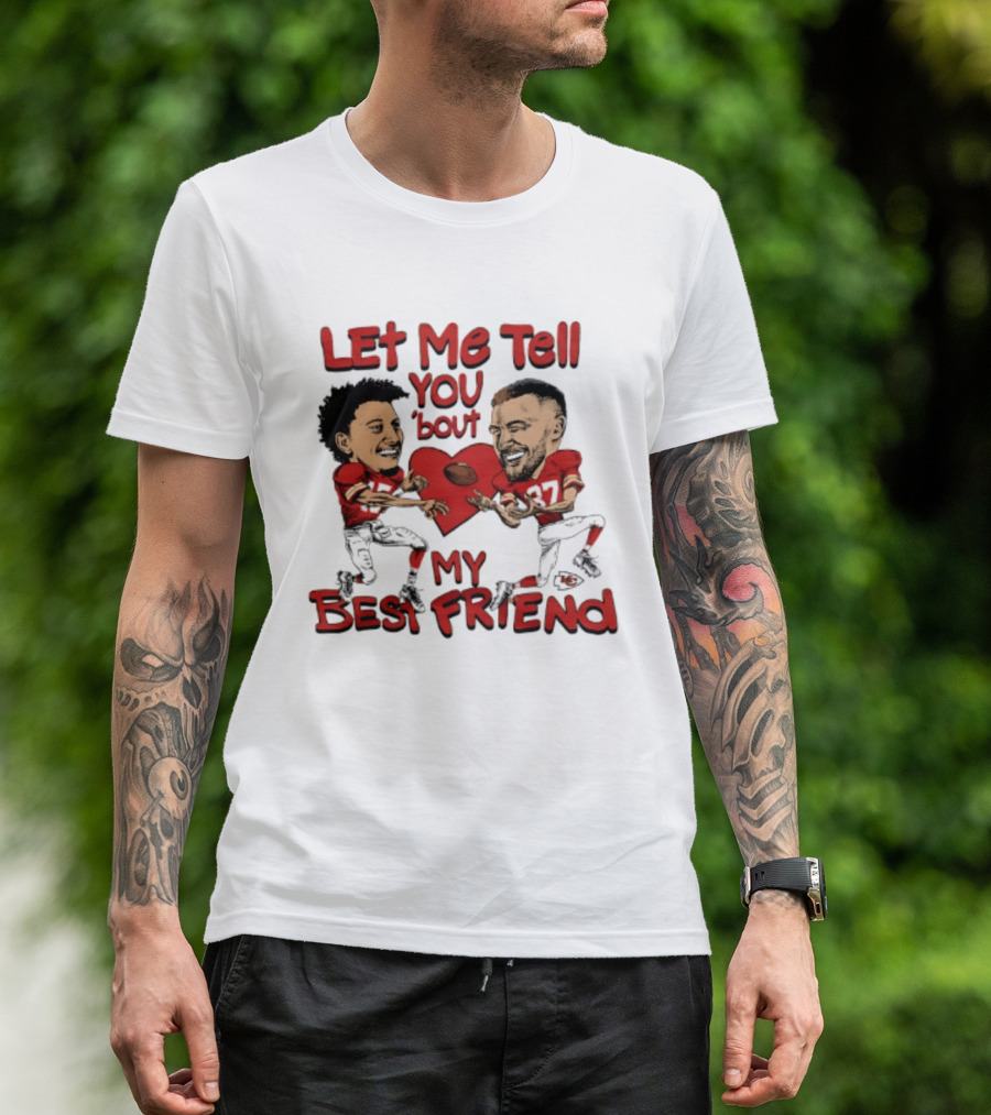 Kansas City Chiefs Patrick Mahomes Travis Kelce Let Me Tell You 'Bout My Best Friend T-Shirt