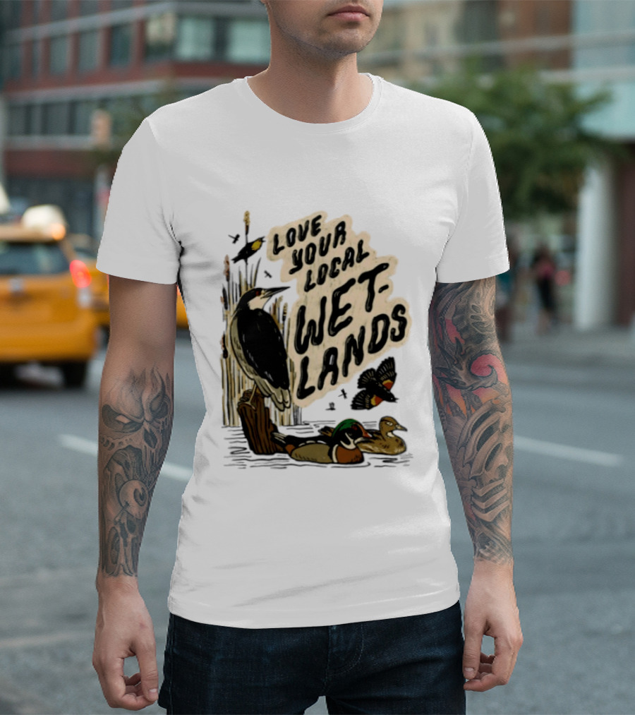 Love Your Local Wetlands Nature Wildlife Heron Duck Bird Conservation T-Shirt