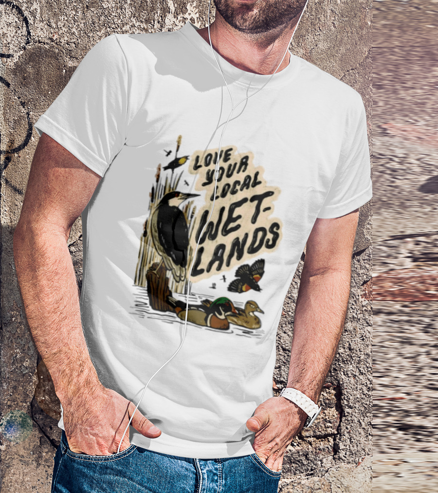 Love Your Local Wetlands Nature Wildlife Heron Duck Bird Conservation T-Shirt