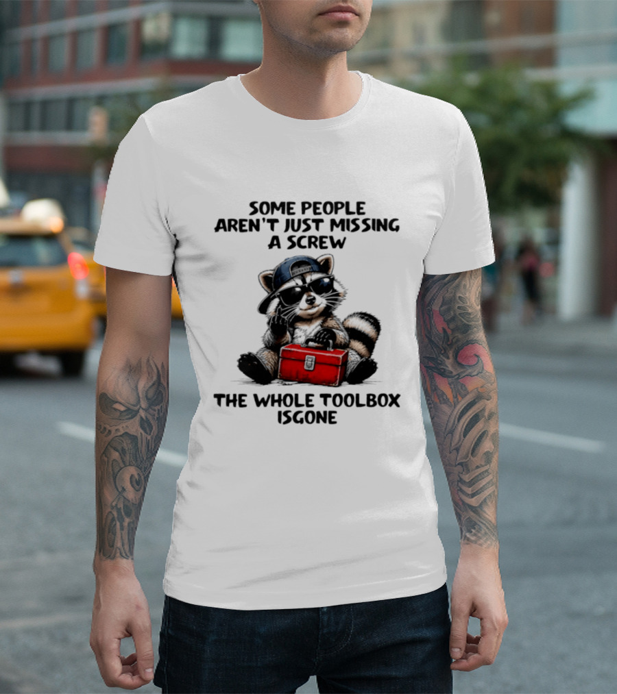 Some People Aren't Just Missing A Screw Raccoon The Whole Toolbox Is Gone T-Shirt