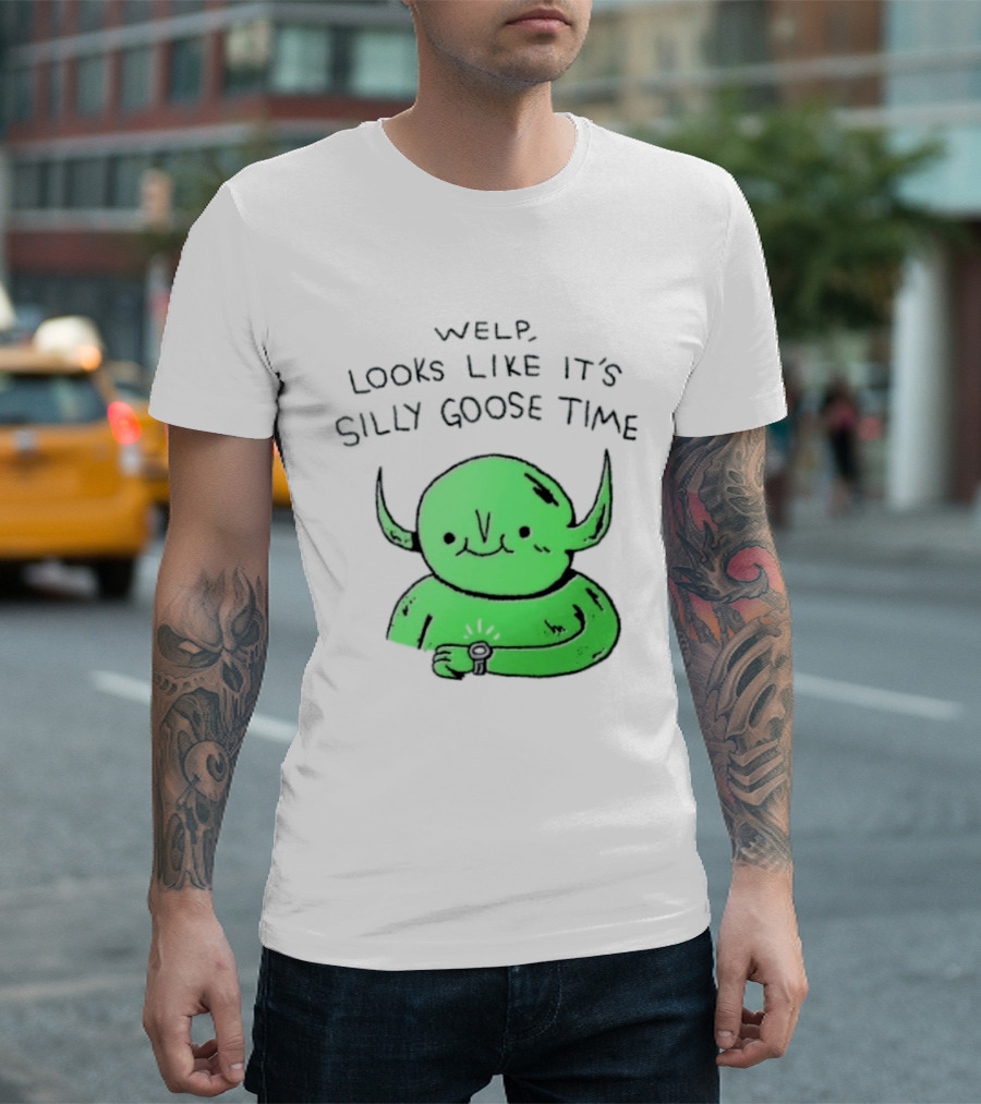 Welp Looks Like It's Silly Goose Time Green Goblin Monster T-Shirt