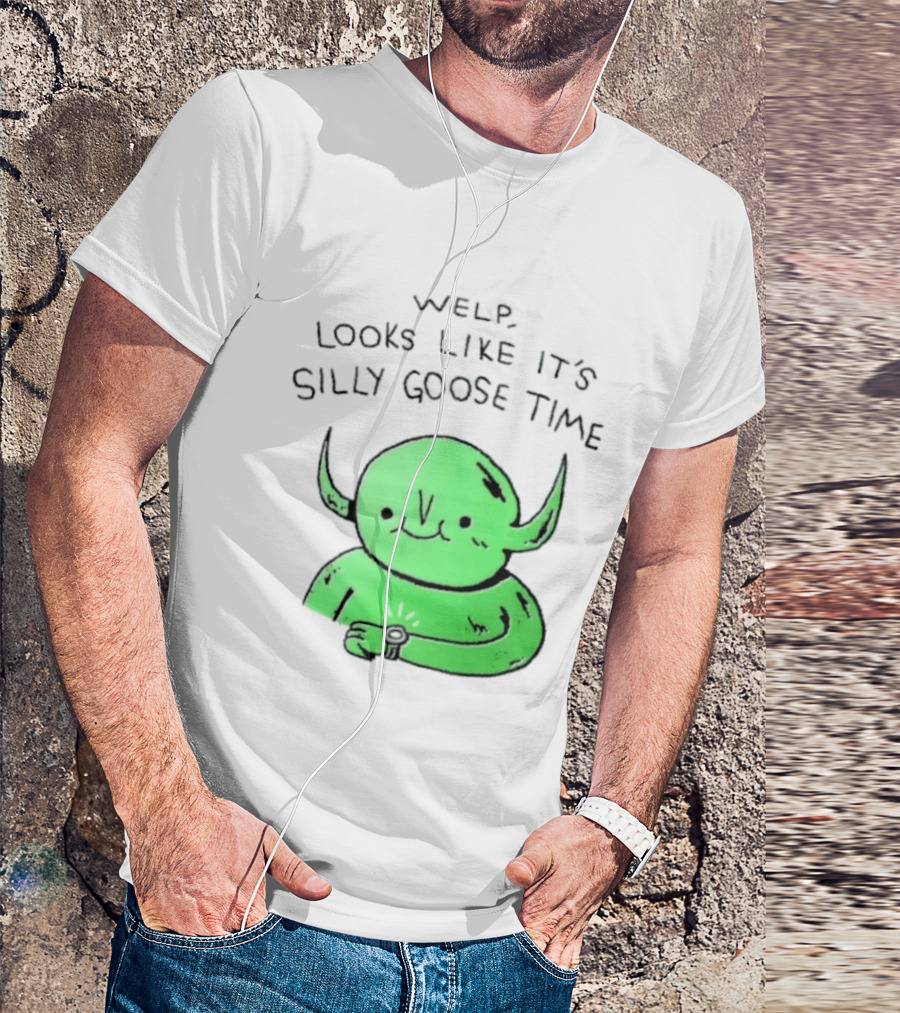 Welp Looks Like It's Silly Goose Time Green Goblin Monster T-Shirt