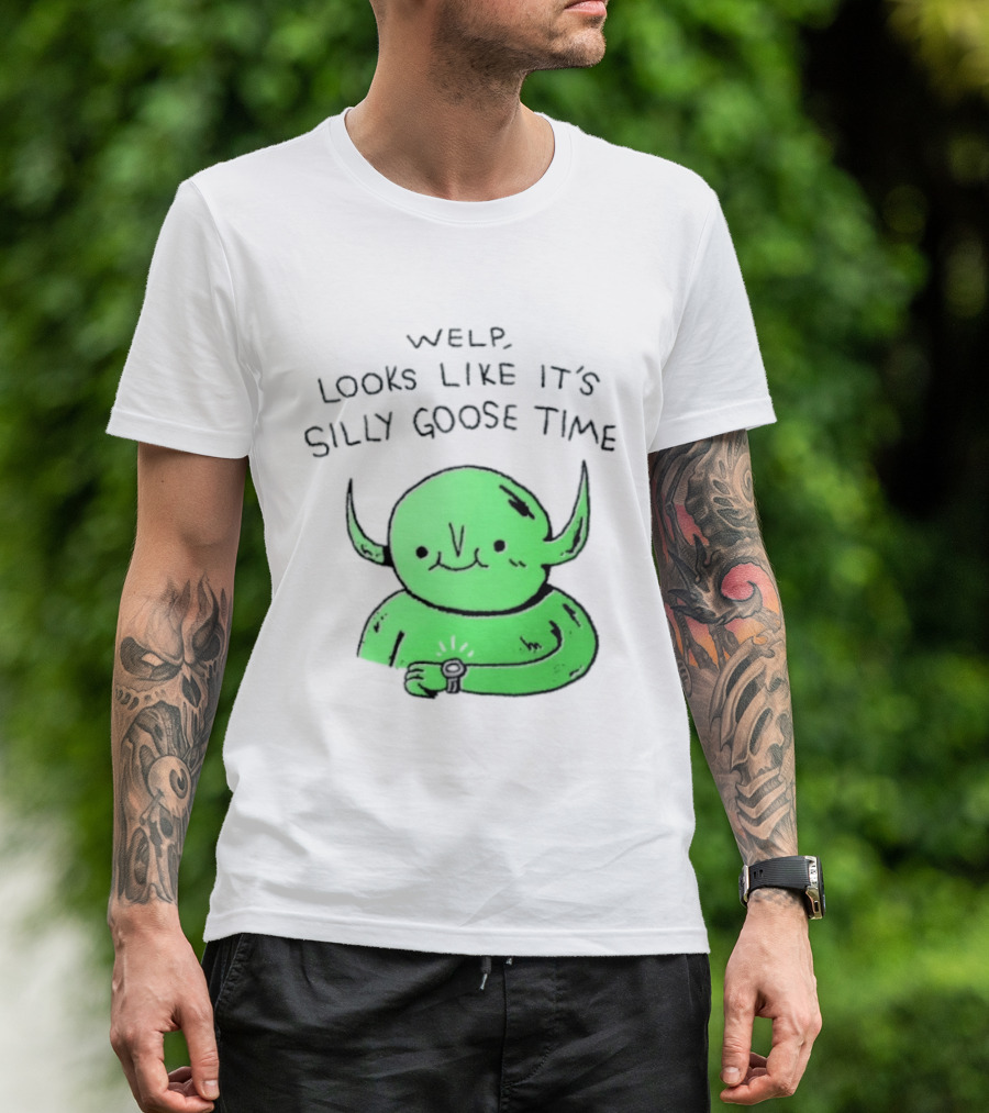 Welp Looks Like It's Silly Goose Time Green Goblin Monster T-Shirt